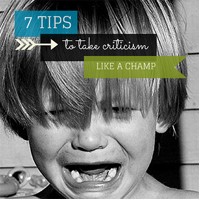 7 Tips to Take Criticism Like a Champ